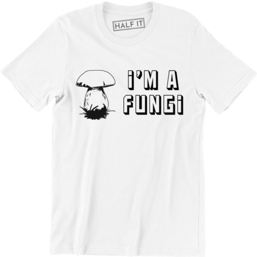 I'm A Fungi Mushroom Hilarious Fun Guy T-shirt Tee